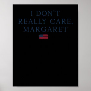 I Don't Really Care Margaret  Poster