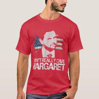 I Dont Really Care Margaret T-Shirt