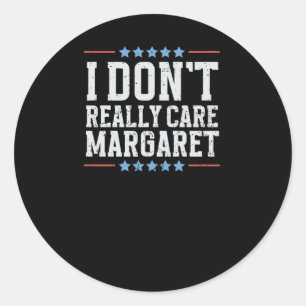 I Don't Really Care Margaret Vice President Vance Classic Round Sticker