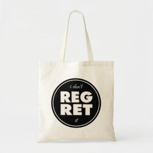 I Dont Regret It, motivational design Tote Bag