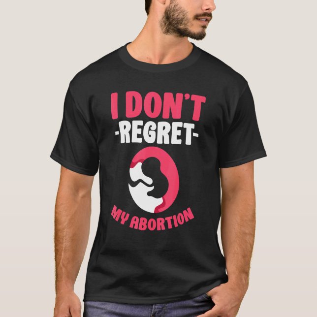 I dont regret my abortion   Pro Abortion T-Shirt (Front)