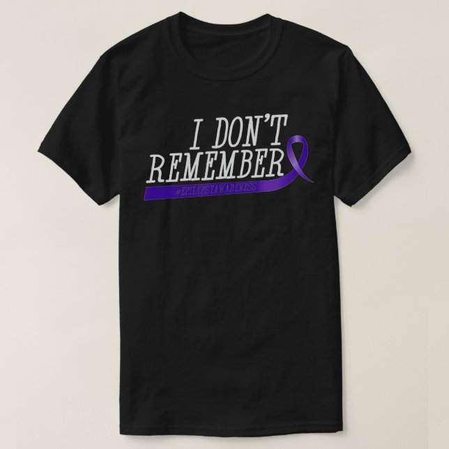 I Don't Remember Epilepsy   for Men Women Kids Fun T-Shirt (Design Front)