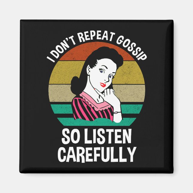 I Don't Repeat Gossip So Listen Carefully Magnet (Front)