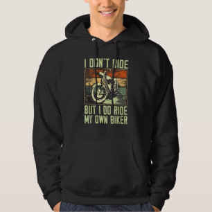 I Dont Ride But I Do Ride My Own Biker Three Wheel Hoodie