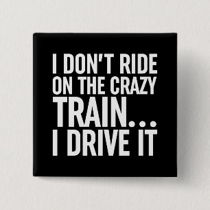 I Don't Ride On The Crazy Train... I Drive It 15 Cm Square Badge