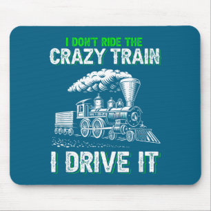 I Don't Ride On The Crazy Train I Drive It Railroa Mouse Mat
