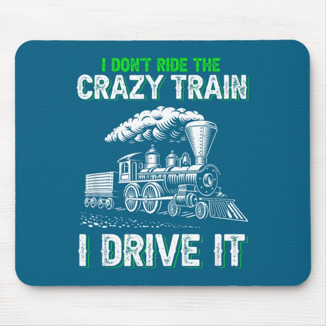 I Don't Ride On The Crazy Train I Drive It Railroa Mouse Mat (Front)