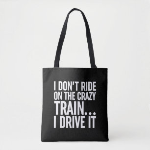 I Don't Ride On The Crazy Train... I Drive It Tote Bag