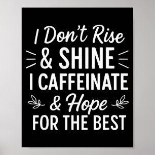 I Dont Rise And Shine Caffeine Funny Coffee Lover Poster