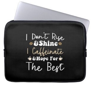 I don't rise and shine I caffeinate and hope Laptop Sleeve
