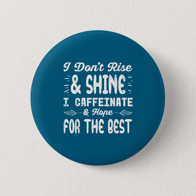 I Dont Rise Shine Caffeinate Funny Saying Coffee M 6 Cm Round Badge (Front)