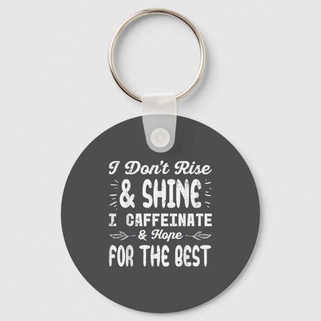 I Dont Rise Shine Caffeinate Funny Saying Coffee M Key Ring (Front)