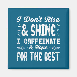 I Dont Rise Shine Caffeinate Funny Saying Coffee M Magnet