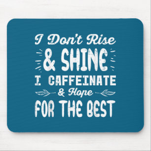 I Dont Rise Shine Caffeinate Funny Saying Coffee M Mouse Mat