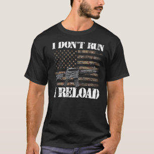 I Don't Run I Reload American Flag Patriotic Man W T-Shirt