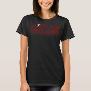 I Don't Run I Reload Funny Sarcastic Saying T-Shirt