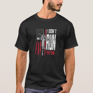 I Don't Run I Reload Gun Rights Ar 15 American Fla T-Shirt