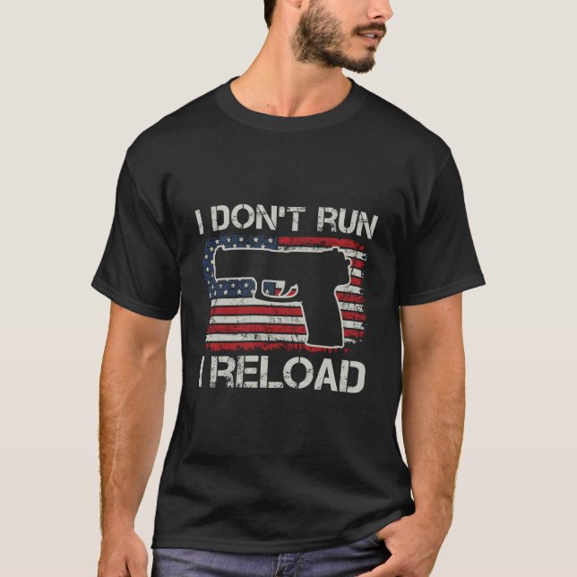 I Don'T Run I Reload Pro Guns Pistol Usa Flag Gun T-Shirt (Front)