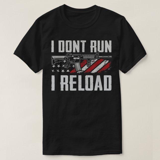 I Don't Run I Reload  USA Flag Pro Guns Funny Gun  T-Shirt (Design Front)