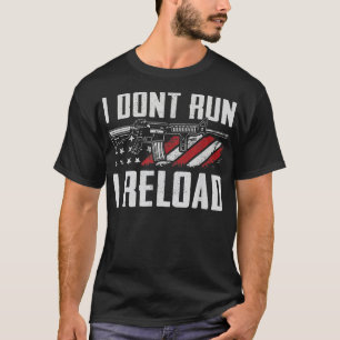 I Don't Run I Reload  USA Flag Pro Guns Funny Gun  T-Shirt