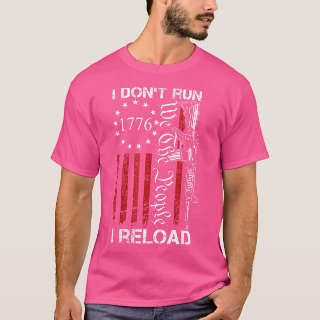 I Don'T Run I Reload Usa We The People Ar15 Funny  T-Shirt (Front)