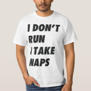 I DON'T RUN I TAKE NAPS T-Shirt