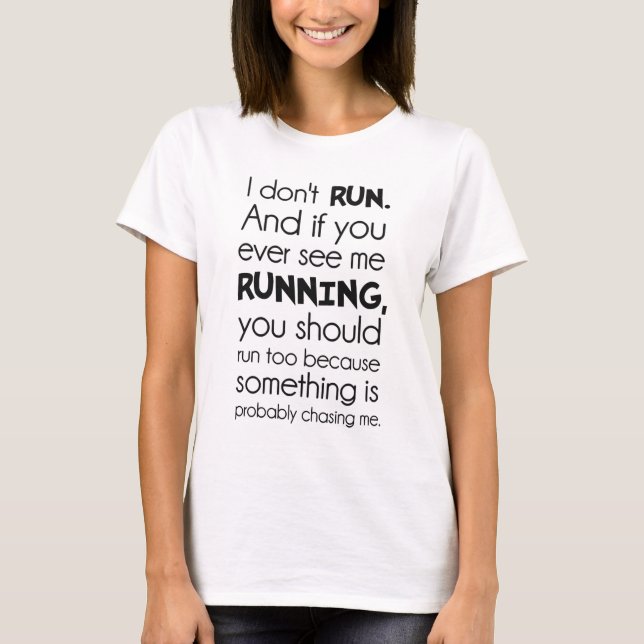 I Don't Run.  Something Is Probably Chasing Me. T-Shirt (Front)