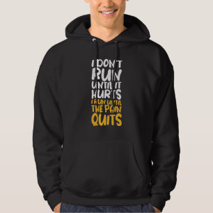 I Dont Run Until It Hurts I Run Until The Pain Qui Hoodie