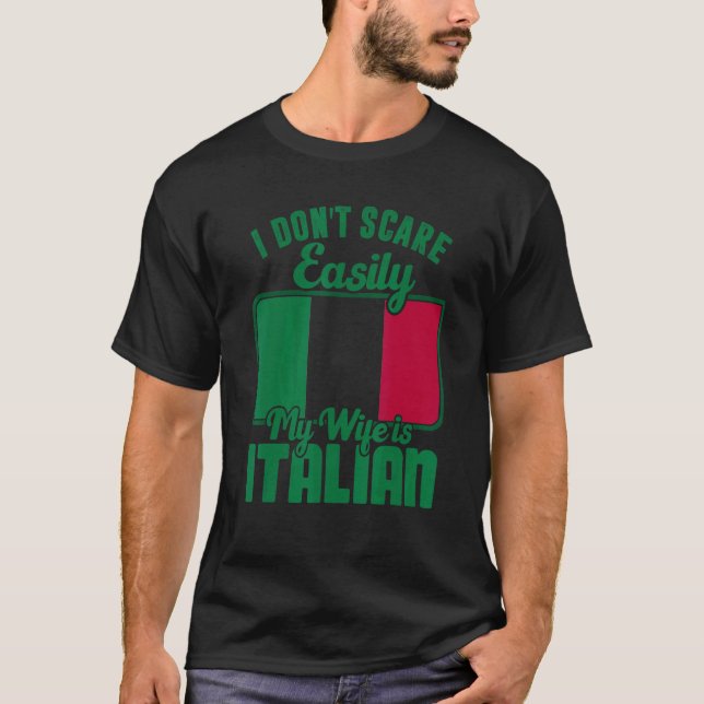 I Dont Scare Easily My Wife Is Italian Me Proud It T-Shirt (Front)