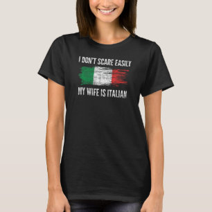 I Don't Scare Easy My Wife Is Italian Funny Gift f T-Shirt