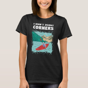 I Don't Scout Corners Whitewater Kayaking T-Shirt