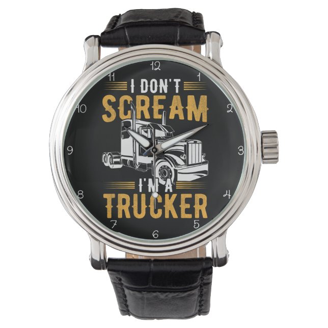I Don't Scream, I'm A Trucker Watch (Front)