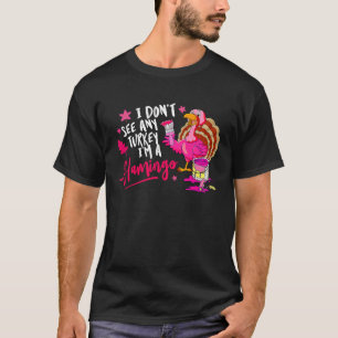 I Don't See Any Turkey Cosplay Flamingo Funny Than T-Shirt