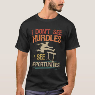 I Don'T See Hurdles -I See Opportunities Quote For T-Shirt