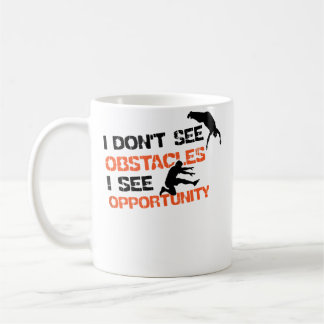 I Don'T See Obstacles I See Opportunity Freerunnin Coffee Mug