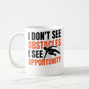 I Don'T See Obstacles I See Opportunity Freerunnin Coffee Mug