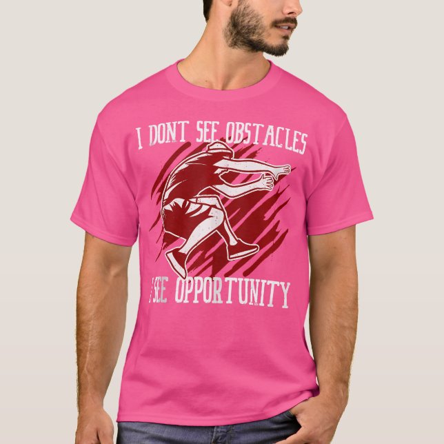 I Don'T See Obstacles I See Opportunity Parkour T-Shirt (Front)