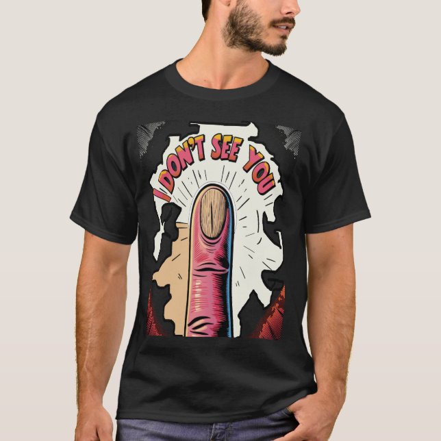 I Don't See You  T-Shirt (Front)