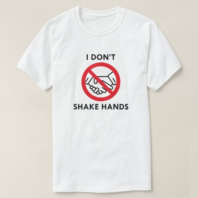 I Don't Shake Hands T-Shirt (Design Front)