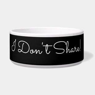 I Don't Share! Funny Message White Script Blk Bowl