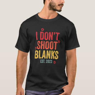 I Dont Shoot Blanks Dad Est 2023 Pregnancy Announc T-Shirt