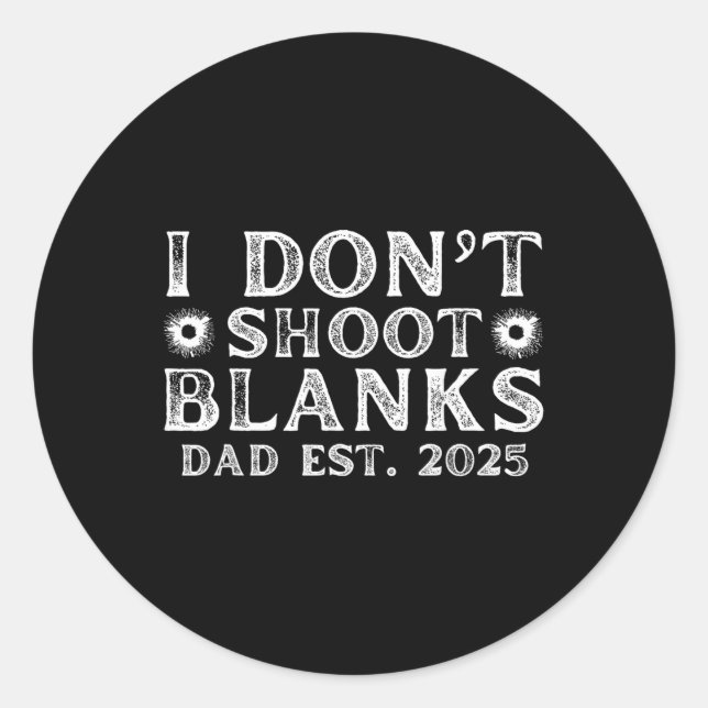 I Dont Shoot Blanks Dad Est 2025 Gender Reveal Fun Classic Round Sticker (Front)
