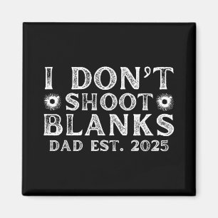 I Dont Shoot Blanks Dad Est 2025 Gender Reveal Fun Magnet