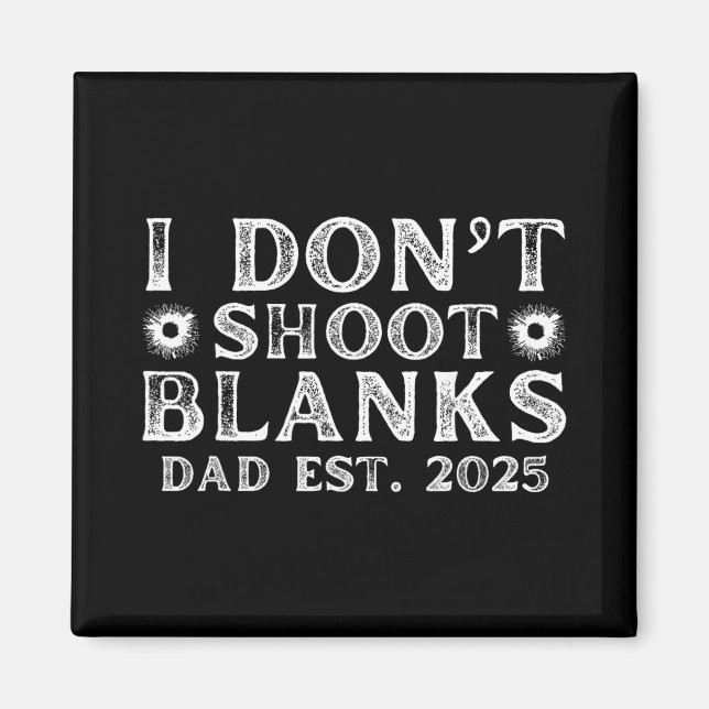 I Dont Shoot Blanks Dad Est 2025 Gender Reveal Fun Magnet (Front)