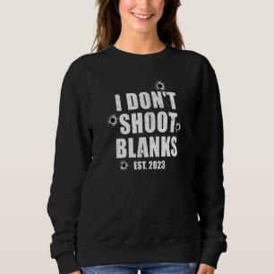 I Don't Shoot Blanks Dad To Be Dad Promoted To Dad Sweatshirt