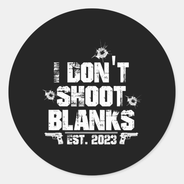 I Don't Shoot Blanks Est 2023, Promoted To Daddy,  Classic Round Sticker (Front)