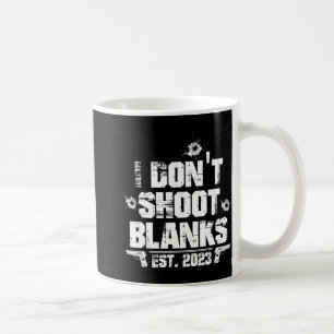 I Don't Shoot Blanks Est 2023, Promoted To Daddy,  Coffee Mug