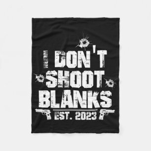 I Don't Shoot Blanks Est 2023, Promoted To Daddy, Fleece Blanket