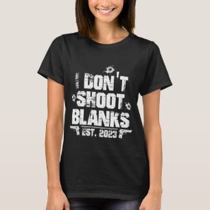 I Don't Shoot Blanks Est 2023, Promoted To Daddy, T-Shirt