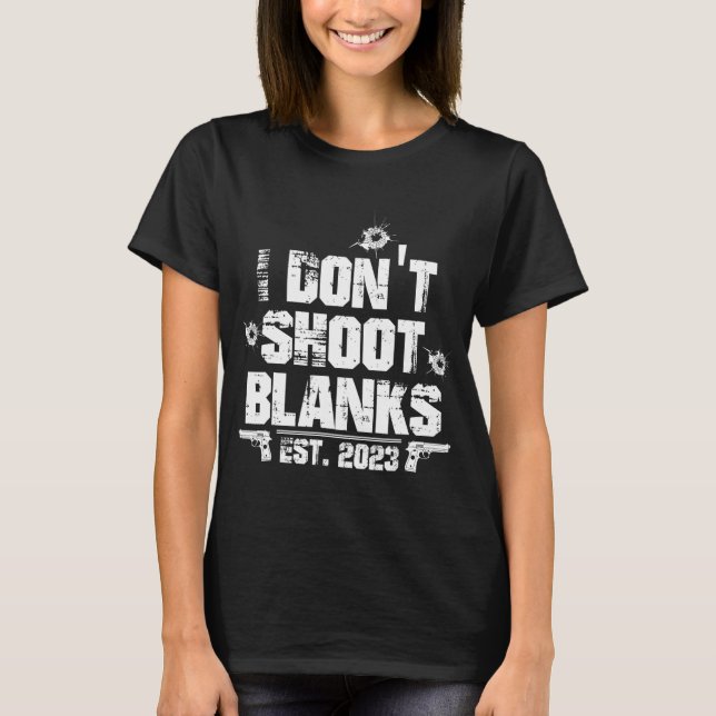 I Don't Shoot Blanks Est 2023, Promoted To Daddy,  T-Shirt (Front)